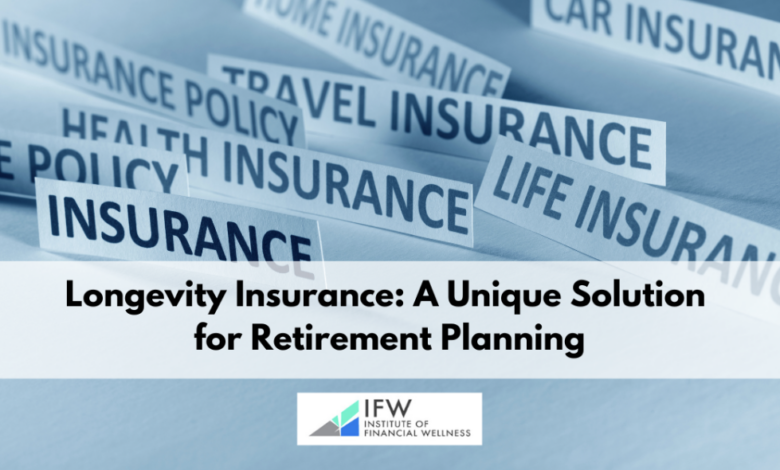 Longevity Insurance: A Unique Solution for Retirement Planning